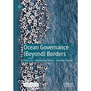 Ocean Governance (Beyond) Borders - by  Kimberley Peters & Jennifer Turner (Hardcover) - 1 of 1
