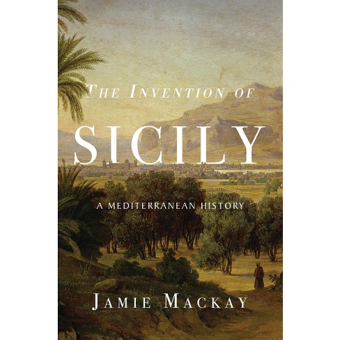 The Invention of Sicily - by  Jamie MacKay (Paperback) - image 1 of 1