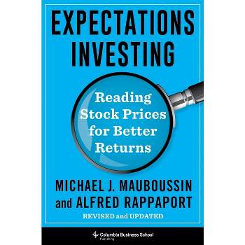 Expectations Investing - (Heilbrunn Center for Graham & Dodd Investing) by  Michael Mauboussin & Alfred Rappaport (Hardcover)