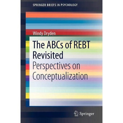 The ABCs of Rebt Revisited - (Springerbriefs in Psychology) by  Windy Dryden (Paperback)