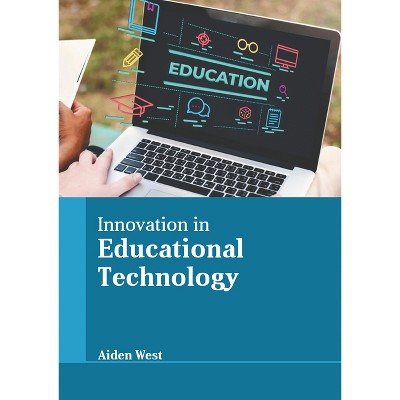 Innovation in Educational Technology - by  Aiden West (Hardcover)