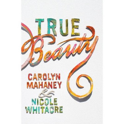 True Beauty (Paperback Edition) - by  Carolyn Mahaney & Nicole Mahaney Whitacre