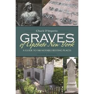 Graves of Upstate New York - (New York State) 2nd Edition by  Chuck D'Imperio (Paperback) - 1 of 1
