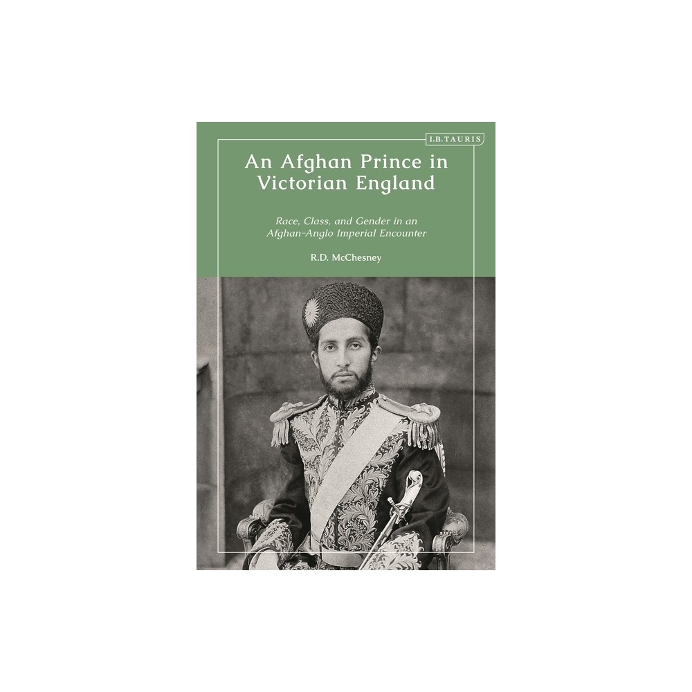 An Afghan Prince in Victorian England - by Robert D McChesney (Hardcover)