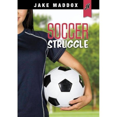 Soccer Struggle - (Jake Maddox Jv Girls) by  Jake Maddox (Paperback)