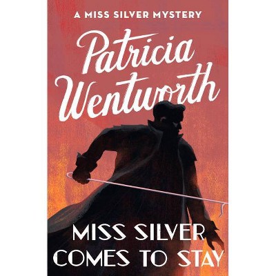 Miss Silver Comes to Stay - (Miss Silver Mysteries) by  Patricia Wentworth (Paperback)