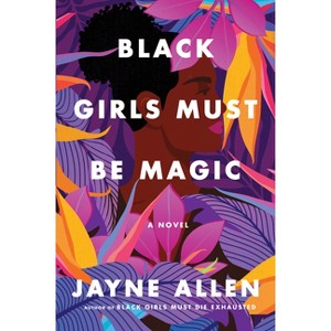 Black Girls Must Be Magic - by  Jayne Allen (Hardcover) - 1 of 1
