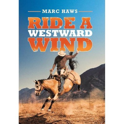 Ride a Westward Wind - by  Marc Haws (Hardcover)