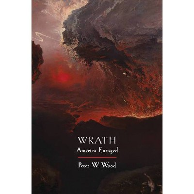 Wrath - by  Peter W Wood (Hardcover)