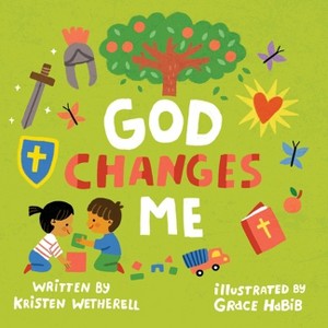 God Changes Me - (For the Bible Tells Me So) by  Kristen Wetherell (Board Book) - 1 of 1