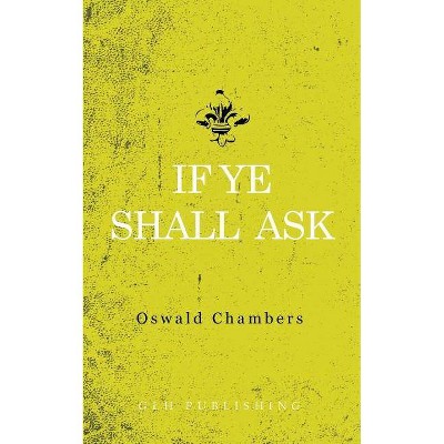 If Ye Shall Ask - by  Oswald Chambers (Paperback)