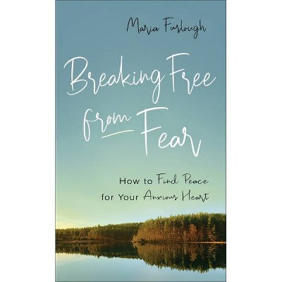 Breaking Free from Fear - by  Maria Furlough (Paperback)