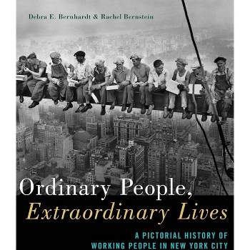 Ordinary People, Extraordinary Lives - by  Debra E Bernhardt & Rachel Bernstein (Paperback)