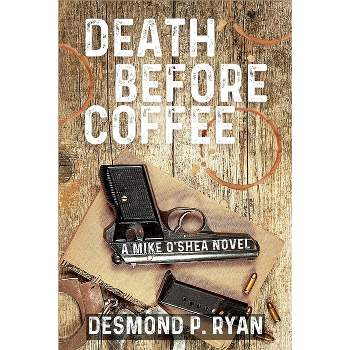 Death Before Coffee - (A Mike O'Shea Novel) 2nd Edition by  Desmond P Ryan (Paperback)