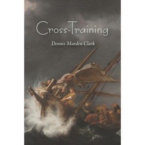 Cross-Training - by  Dennis Marden Clark (Paperback) - 1 of 1