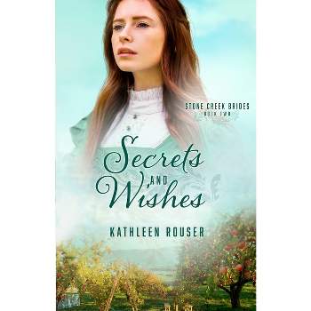 Secrets and Wishes - (Stone Creek Brides) by  Kathleen Rouser (Paperback)