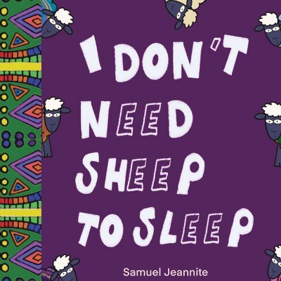 I Don't Need Sheep to Sleep - by  Samuel Jeannite (Paperback)