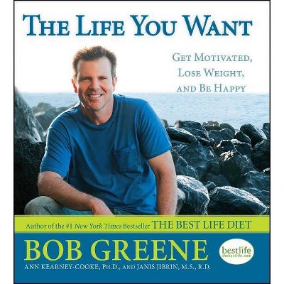 The Life You Want - by  Bob Greene & Ann Kearney-Cooke & Janis Jibrin M S R D (Paperback)