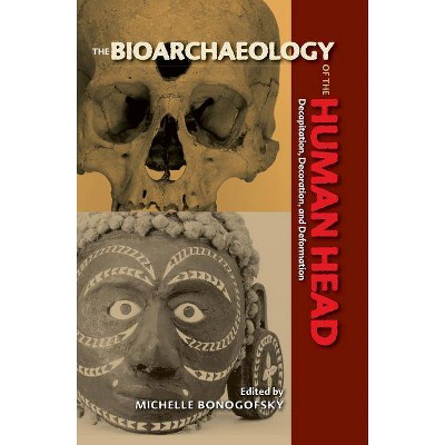 The Bioarchaeology of the Human Head - (Bioarchaeological Interpretations of the Human Past: Local,) by  Michelle Bonogofsky (Paperback)