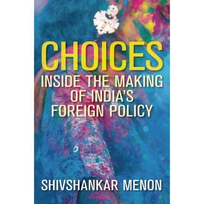 Choices - (Geopolitics in the 21st Century) by  Shivshankar Menon (Hardcover)