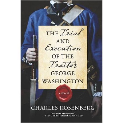 The Trial and Execution of the Traitor George Washington - by  Charles Rosenberg (Paperback)