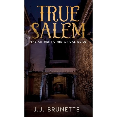 True Salem - by  J J Brunette (Hardcover)