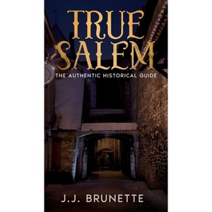 True Salem - by  J J Brunette (Hardcover) - 1 of 1
