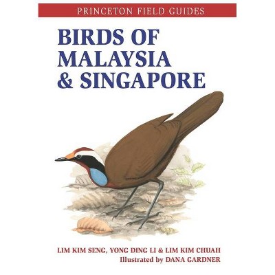 Birds of Malaysia and Singapore - (Princeton Field Guides) by  Lim Kim Seng & Ding Li Yong & Lim Kim Chuah (Paperback)