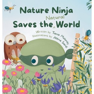 Nature Ninja Saves the Natural World - by  Tania Moloney & Jelena Sardi (Hardcover) - 1 of 1