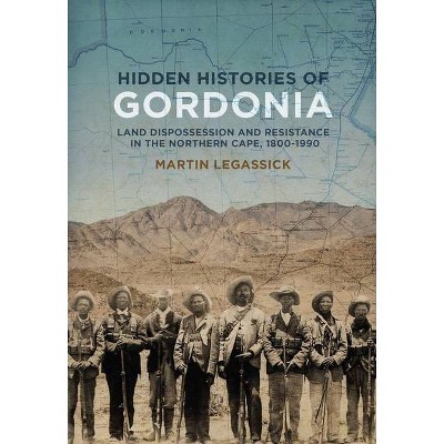 Hidden Histories of Gordonia - by  Martin Legassick (Paperback)