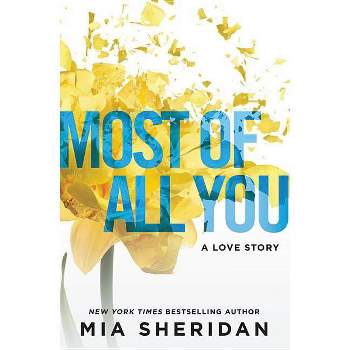 Most of All You - (Where Love Meets Destiny) by  Mia Sheridan (Paperback)