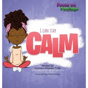 I Can Stay Calm - by  Carmen Jimenez-Pride (Hardcover) - 1 of 1