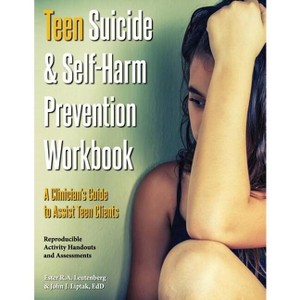 Teen Suicide & Self-Harm Prevention Workbook - by  Ester R a Leutenberg & John J Liptak (Paperback) - 1 of 1