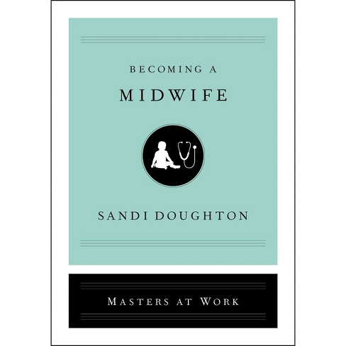 Becoming a Midwife - (Masters at Work) by  Sandi Doughton (Hardcover) - image 1 of 1