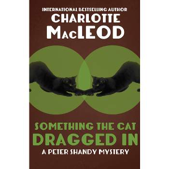 Something the Cat Dragged In - (Peter Shandy Mysteries) by  Charlotte MacLeod (Paperback)