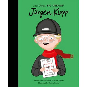 Jürgen Klopp - (Little People, Big Dreams) by  Maria Isabel Sanchez Vegara (Hardcover) - 1 of 1