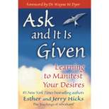 Ask and It Is Given - by  Esther Hicks & Jerry Hicks (Paperback)