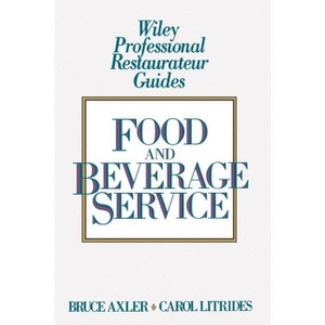 Food and Beverage Service - (Wiley Professional Restauranteur Guides) by  Bruce H Axler & Carol A Litrides (Hardcover) - 1 of 1