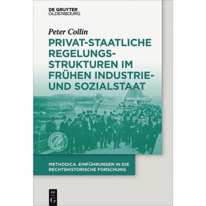 Privat-staatliche Regelungsstrukturen im frühen Industrie- und Sozialstaat - (Methodica) by  Peter Collin (Hardcover) - 1 of 1