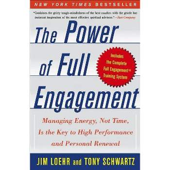 The Power of Full Engagement - by  Jim Loehr & Tony Schwartz (Paperback)