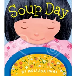 Soup Day: A Picture Book - by  Melissa Iwai (Paperback)