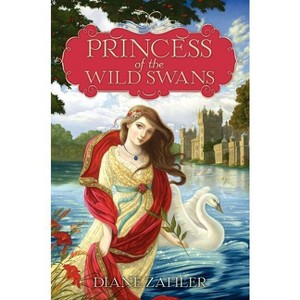 Princess of the Wild Swans - by  Diane Zahler (Paperback) - 1 of 1