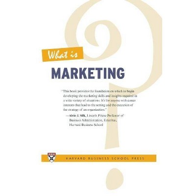 What Is Marketing? - (What Is?) by  Harvard Business Review & Alvin J Silk (Paperback)