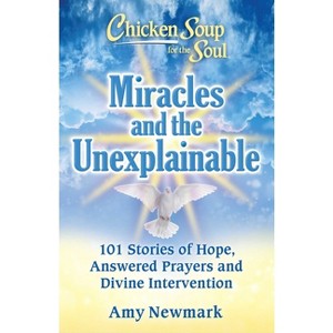 Chicken Soup for the Soul: Miracles and the Unexplainable - by  Amy Newmark (Paperback) - 1 of 1