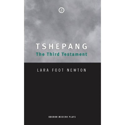 Tshepang: The Third Testament - (Oberon Modern Plays) by  Lara Foot Newton (Paperback)