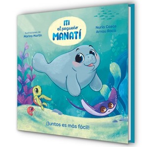 Iti, El Pequeño Manatí - ¡Juntos Es Más Fácil! / Iti, the Little Manatee - Everything Is Easier Together! - by  Nuria Casas & Arnau Roca Santacana - 1 of 1