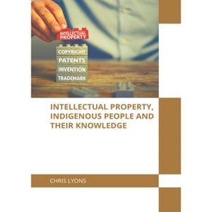 Intellectual Property, Indigenous People and Their Knowledge - by  Chris Lyons (Hardcover) - 1 of 1