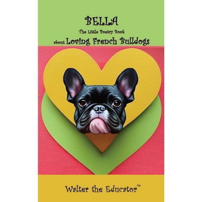 Bella - (The Little Poetry Dogs Book) by  Walter the Educator (Paperback)