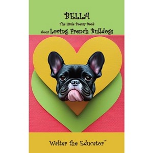 Bella - (The Little Poetry Dogs Book) by  Walter the Educator (Paperback) - 1 of 1