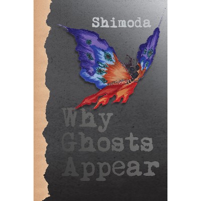Why Ghosts Appear - by  Todd Shimoda (Hardcover)